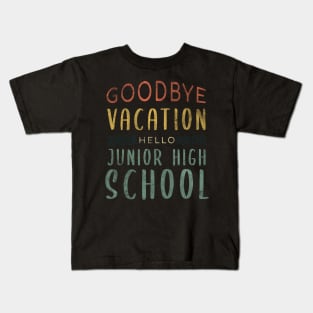 Goodbye Vacation Hello Junior High School - Back To School Kids T-Shirt